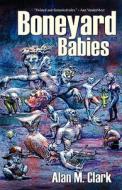 Boneyard Babies di Alan M Clark edito da Eraserhead Press