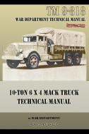 10-Ton 6 x 4 Mack Truck Technical Manual di War Department edito da Periscope Film LLC