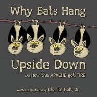 Why Bats Hang Upside Down di Charlie Holt edito da Many Seasons Press