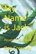 MY NAME IS JACK di REX CROSSLEY edito da LIGHTNING SOURCE UK LTD