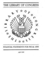 Financial Statement the Library of Congress for Fiscal 1995 di United States General Acco Office (Gao) edito da Createspace Independent Publishing Platform