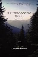 Kaleidoscopic Soul: Poems di CODRINA IBANESCU edito da Lightning Source Uk Ltd
