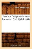 Essai Sur L'Inegalite Des Races Humaines. [Vol. 1] (Ed.1884) di De Gobineau a. edito da Hachette Livre - Bnf