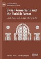 Syrian Armenians and the Turkish Factor di Arsen Hakobyan, Marcello Mollica edito da Springer International Publishing