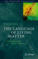 The Language Of Living Matter di Bernd-Olaf Kuppers edito da Springer Nature Switzerland AG