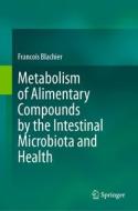 Metabolism of Alimentary Compounds by the Intestinal Microbiota and Health di François Blachier edito da Springer International Publishing