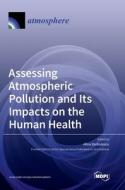 Assessing Atmospheric Pollution and Its Impacts on the Human Health edito da MDPI AG