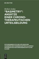 "Basimetry": Ansätze einer chronotherapeutischen Urteilsbildung di Herbert Jordan edito da De Gruyter