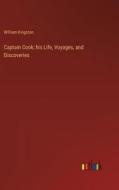 Captain Cook; his Life, Voyages, and Discoveries di William Kingston edito da Outlook Verlag