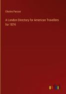 A London Directory for American Travellers for 1874 di Charles Pascoe edito da Outlook Verlag