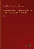 Diary of Richard Cocks, Cape-merchant in the English Factory in Japan 1615-1622 di Richard Cocks, Edward Maunde Thompson edito da Outlook Verlag