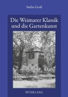 Die Weimarer Klassik und die Gartenkunst di Stefan Groß edito da Lang, Peter GmbH