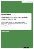 Das Verhältnis von Natur und Freiheit in Schillers "Wilhelm Tell" di Michael Kepling edito da GRIN Publishing