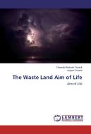 The Waste Land Aim of Life di Chandra Prakash Trivedi, Aseem Trivedi edito da LAP Lambert Academic Publishing