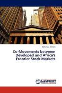 Co-Movements between Developed and Africa's Frontier Stock Markets di Kamanda Morara edito da LAP Lambert Academic Publishing