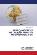 ARAPC¿A GU¿FTE VE METI¿NLERI¿N TU¿RK DI¿N MU¿SI¿KI¿SI¿NDEKI¿ YERI¿ di Mustafa Demirci edito da LAP LAMBERT Academic Publishing