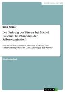 Die Ordnung des Wissens bei Michel Foucault. Ein Phänomen der Selbstorganisation? di Gino Krüger edito da GRIN Verlag