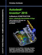 Autodesk Inventor 2015 - Aufbaukurs Konstruktion di Christian Schlieder edito da Books on Demand