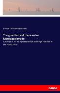 The guardian and the ward or Marriagealamode di Giovan Gualberto Bottarelli edito da hansebooks