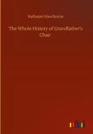 The Whole History of Grandfather's Chair di Nathaniel Hawthorne edito da Outlook Verlag