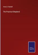 The Practical Shepherd di Henry S. Randall edito da Salzwasser-Verlag