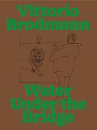 Vittorio Brodmann. Water Under the Bridge edito da König, Walther