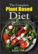The Complete Plant Based Diet di Windy Colvin edito da Books on Demand