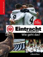 Eintracht Frankfurt - Wie geht das? di Tin-Kwai Man, Philipp Reschke, Matthias Thoma edito da Bachem J.P. Verlag