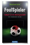 FoulSpieler - Fußball ist ein Mordsgeschäft di Manfred Ertel edito da Koehlers Verlagsgesells.