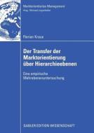Der Transfer der Marktorientierung über Hierarchieebenen di Florian Kraus edito da Gabler, Betriebswirt.-Vlg