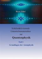 Schüleraktivierende Unterrichtsmaterialien zur Quantenphysik   Teil 3   Grundlagen der Atomphysik di Horst Hübel edito da Books on Demand