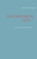 Das bretonische Licht... di Arnold Dittmann edito da Books on Demand