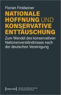 Nationale Hoffnung und konservative Enttäuschung di Florian Finkbeiner edito da Transcript Verlag