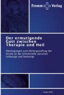Der ermutigende Gott zwischen Therapie und Heil di Jürgen Wolf edito da Fromm Verlag