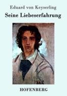 Seine Liebeserfahrung di Eduard Von Keyserling edito da Hofenberg