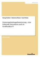 Existenzgründungsfinanzierung - eine lohnende Investition auch in Großbanken?!? di Johannes Bauer, Georg Fischer, Josef Kainz edito da Examicus Publishing
