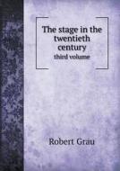 The Stage In The Twentieth Century Third Volume di Robert Grau edito da Book On Demand Ltd.