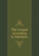 The Gospel According To Matthew di Massachusetts Bible Society edito da Book On Demand Ltd.