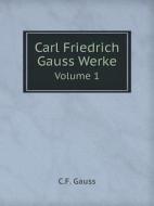 Carl Friedrich Gauss Werke Volume 1 di C F Gauss edito da Book On Demand Ltd.