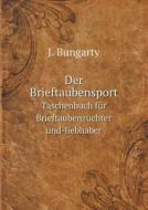 Der Brieftaubensport Taschenbuch F R Brieftaubenz Chter Und-liebhaber di J Bungarty edito da Book On Demand Ltd.
