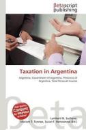 Taxation in Argentina edito da Betascript Publishing