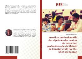 Insertion professionnelle des diplômés des centres de formation professionnelle de Matoto de Conakry et de Hô-Chi-Minh de Kankan di Ibrahima Alamako Keita edito da Éditions universitaires européennes