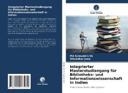 Integrierter Masterstudiengang für Bibliotheks- und Informationswissenschaft in Indien di Md Ajimuddin Sk, Sibsankar Jana edito da Verlag Unser Wissen