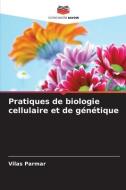 Pratiques de biologie cellulaire et de génétique di Vilas Parmar edito da Editions Notre Savoir