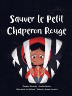 Sauver le Petit Chaperon Rouge di Claudine Bernardes, Graziela Eskelsen edito da J.R. Cook Publishing