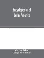 Encyclopedia of Latin America di Marrion Wilcox, George Edwin Rines edito da Alpha Editions
