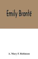 Emily Brontë di A. Mary F. Robinson edito da Alpha Editions