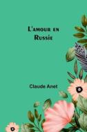 L'amour en Russie di Claude Anet edito da Alpha Editions