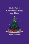 Little Folks' Christmas Stories and Plays di Ada M. Skinner edito da Alpha Editions