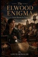 THE ELWOOD ENIGMA di Louis Bonaldi edito da Independently published